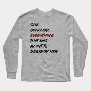 She overcame everything Long Sleeve T-Shirt